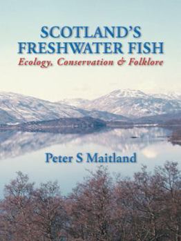 Paperback Scotland's Freshwater Fish: Ecology, Conservation & Folklore Book