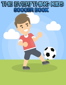 The Everything Kids Soccer Book: Excellent Coloring book for all soccer lover | 100+ pages with unique illustration every one can loved it