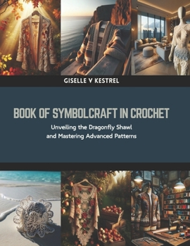 Paperback Book of Symbolcraft in Crochet: Unveiling the Dragonfly Shawl and Mastering Advanced Patterns Book