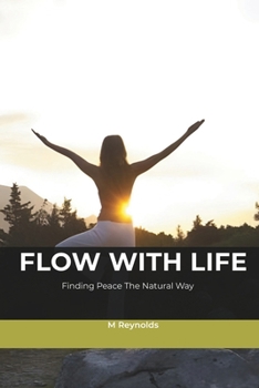 Paperback Flow With Life: Finding Peace The Natural Way Book