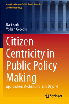 Paperback Citizen Centricity in Public Policy Making: Approaches, Mechanisms, and Beyond Book