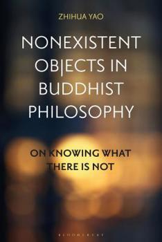 Hardcover Nonexistent Objects in Buddhist Philosophy: On Knowing What There is Not Book