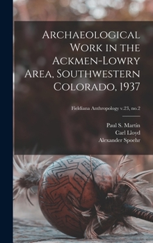 Hardcover Archaeological Work in the Ackmen-Lowry Area, Southwestern Colorado, 1937; Fieldiana Anthropology v.23, no.2 Book