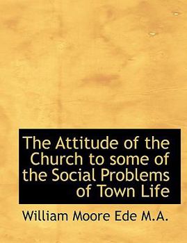 Paperback The Attitude of the Church to Some of the Social Problems of Town Life [Large Print] Book