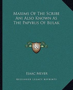 Paperback Maxims Of The Scribe Ani Also Known As The Papyrus Of Bulak Book