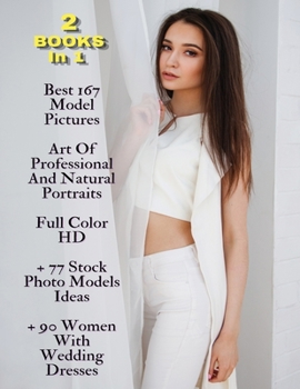 [ 2 BOOKS IN 1 ] - Best 167 Model Pictures - Art Of Professional And Natural Portraits - Full Color HD: 77 Stock Photo Models Ideas + 90 Women With ... Photo Albums - English Language Edition
