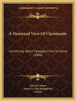 Paperback A Historical View Of Christianity: Containing Select Passages From Scripture (1806) Book