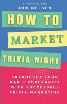 Paperback How to Market Trivia Night: Skyrocket Your Bar's Popularity with Successful Trivia Marketing - Actionable Strategies for Attracting Crowds and Boo Book