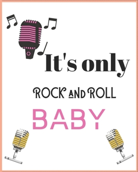 IT'S ONLY ROCK AND ROLL BABY: Wide Staff Manuscript Paper Notebook For Kids,men and women. Music Notebook 12 Staves Per Page (8"x10" - 50 Sheets/100 Pages) matte Cover.