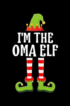 I'M THE OMA ELF: Blank Lined Grandma Family Matching Christmas Diary | Best Grandmother Christmas gift Notebook And Journal | 6x9 Inch 120 Pages White Paper
