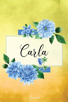 Paperback Carla Journal: Blue Dahlia Flowers Personalized Name Journal/Notebook/Diary - Lined 6 x 9-inch size with 120 pages Book