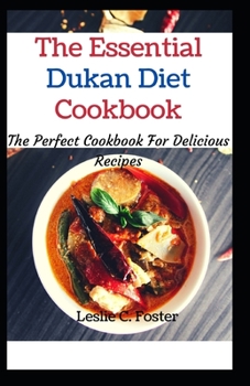 Paperback The Essential Dukan Diet Cookbook: The Perfect Cookbook For Delicious Recipes Book