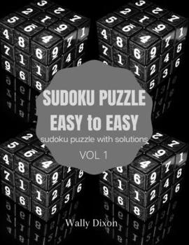 Paperback Sudoku puzzle easy to easy sudoku puzzle with solutions vol 1: WALLY DIXON Sudoku Puzzles Easy to Hard: Sudoku puzzle book for adults Large Print Sudo Book