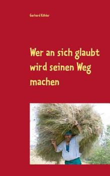 Paperback Wer an sich glaubt wird seinen Weg machen: Schicksalsroman [German] Book