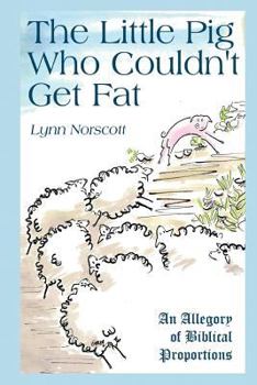 Paperback The Little Pig That Couldn't Get Fat: A Modern Christian Allegory Book