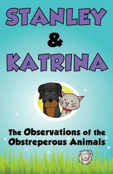 The Observations of the Obstreperous Animals - Book #2 of the Stanley & Katrina