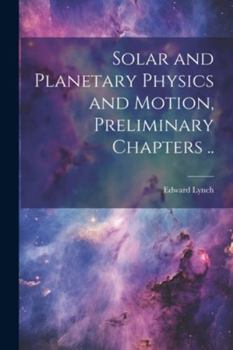 Paperback Solar and Planetary Physics and Motion, Preliminary Chapters .. Book