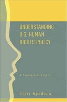 Paperback Understanding U.S. Human Rights Policy: A Paradoxical Legacy Book