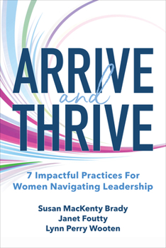 Hardcover Arrive and Thrive: 7 Impactful Practices for Women Navigating Leadership Book