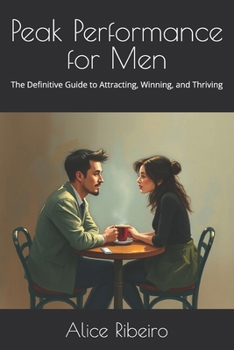 Paperback Peak Performance for Men: The Definitive Guide to Attracting, Winning, and Thriving Book