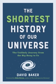 Paperback The Shortest History of Our Universe: The Unlikely Journey from the Big Bang to Us Book