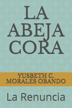 Paperback La Abeja Cora: La Renuncia [Spanish] Book