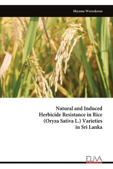 Paperback Natural and Induced Herbicide Resistance in Rice (Oryza Sativa L.) Varieties in Sri Lanka Book