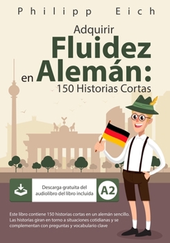 Paperback Adquirir Fluidez en Alemán: 150 Historias Cortas [Spanish] Book