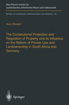 Paperback The Constitutional Protection and Regulation of Property and Its Influence on the Reform of Private Law and Landownership in South Africa and Germany: Book