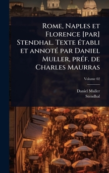 Rome, Naples et Florence [par] Stendhal. Texte Ã(c)tabli et annotÃ(c) par Daniel Muller, prÃ(c)f. de Charles Maurras (French Edition)