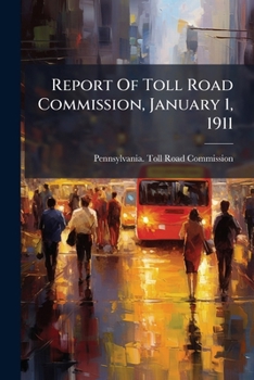 Paperback Report Of Toll Road Commission, January 1, 1911 Book