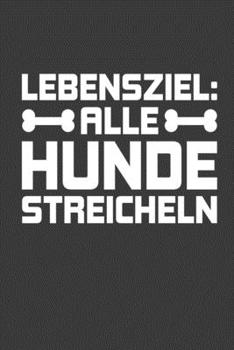 Lebensziel: Alle Hunde streicheln: Jahres-Kalender für das Jahr 2020 Terminplaner für Hunde-Fans Organizer (German Edition)