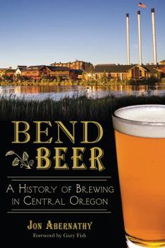 Paperback Bend Beer:: A History of Brewing in Central Oregon Book