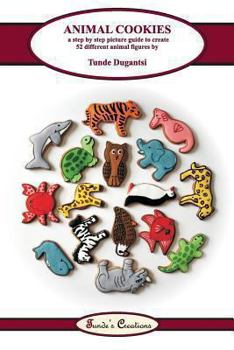 Paperback Animal Cookies: A Step by Step Picture Guide to Create 52 Different Animal Figures Book