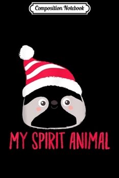 Composition Notebook: My Spirit Animal Sloth Christmas Hat Holiday Gift  Journal/Notebook Blank Lined Ruled 6x9 100 Pages