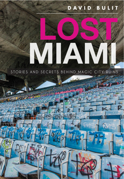 Paperback Lost Miami: Stories and Secrets Behind Magic City Ruins Book