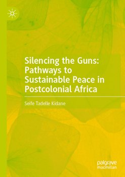 Paperback Silencing the Guns: Pathways to Sustainable Peace in Postcolonial Africa Book