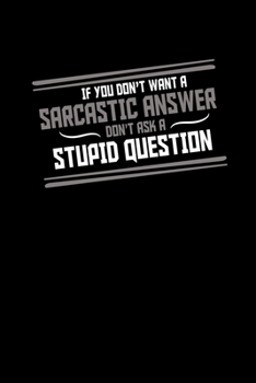 Paperback If You Don't Want A Sarcastic Answer, Don't Ask A Stupid Question: Hangman Puzzles - Mini Game - Clever Kids - 110 Lined Pages - 6 X 9 In - 15.24 X 22 Book