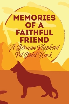 Paperback Memories of a Faithful Friend - A German Shepherd Pet Grief Book: Sundown Pet Bereavement Journal Book