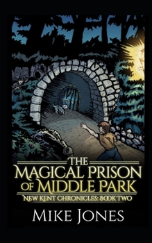 Paperback The Magical Prison of Middle Park: The New Kent Chronicles: Book Two Book