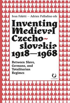 Paperback Inventing Medieval Czechoslovakia 1918-1968: Between Slavs, Germans, and Totalitarian Regimes Book