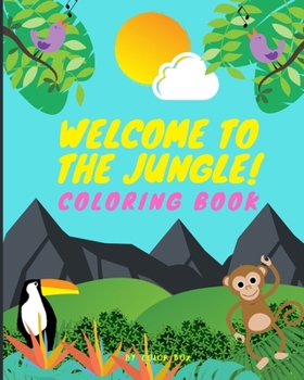 Paperback Welcome To The Jungle!: Coloring Book Kids Toddler Boy Girl Coloring Book Ages 2-4, 4-8, Cute Wild Jungle Animals Activity Coloring Pages For Book