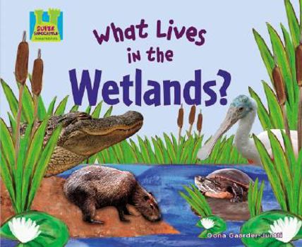 What Lives in the Wetlands? - Book  of the Animal Habitats