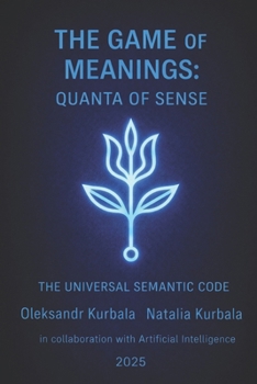 THE GAME of MEANINGS: Quanta of Sense: The Universal Semantic Code