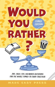 Hardcover Would You Rather? Family Edition: A Funny, Interactive Family-Friendly Activity for Girls, Boys, Teens, Tweens, and Adults Book