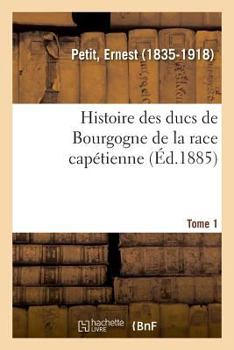 Paperback Histoire Des Ducs de Bourgogne de la Race Capétienne. Tome 1 [French] Book