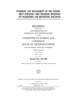 Paperback Oversight and management of the government purchase card program: reviewing its weaknesses and identifying solutions Book