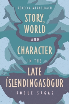 Hardcover Story, World and Character in the Late Íslendingasögur: Rogue Sagas Book