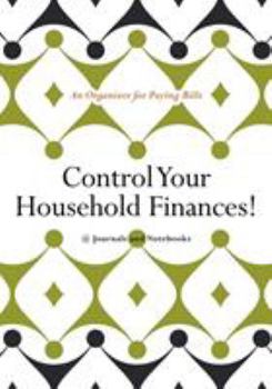 Control Your Household Finances! an Organizer for Paying Bills