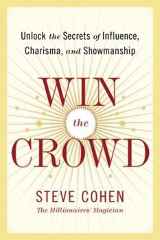 Hardcover Win the Crowd: Unlock the Secrets of Influence, Charisma, and Showmanship Book